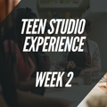 Teen Studio Experience: Week 2