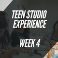 Teen Studio Experience: Week 4