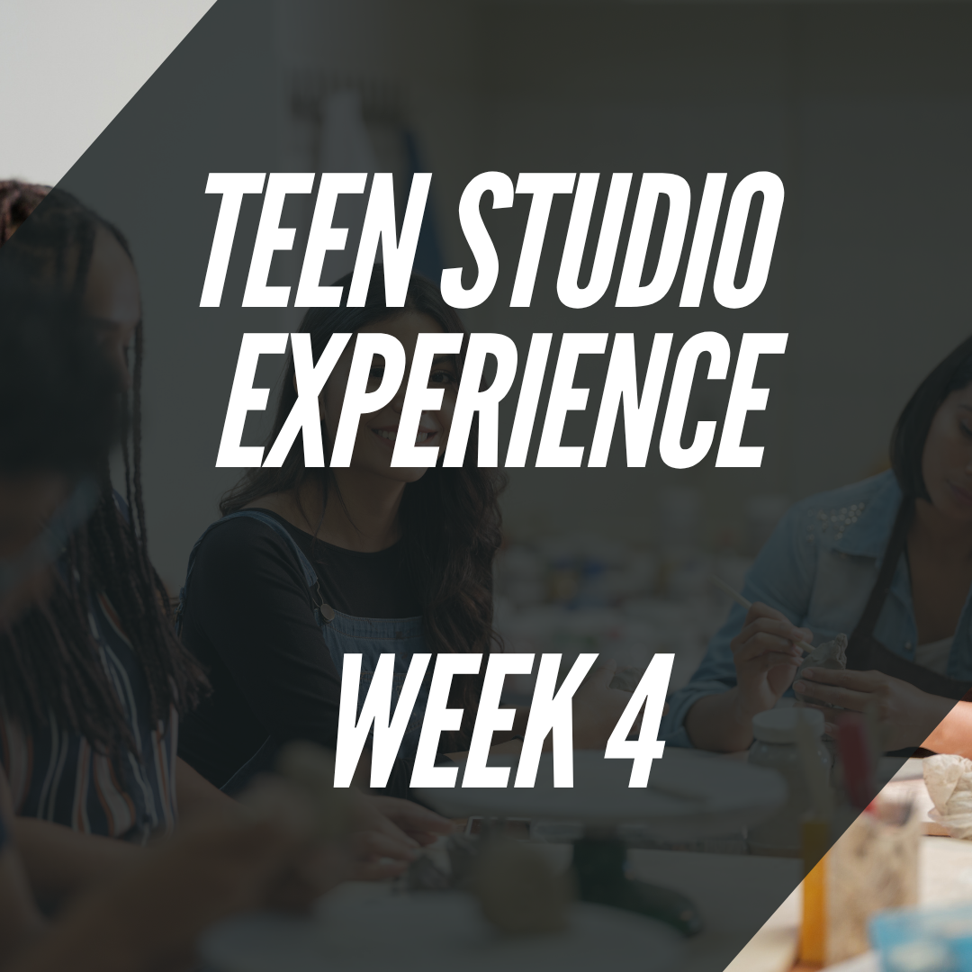 Teen Studio Experience: Week 4